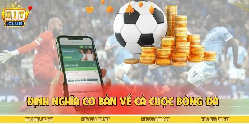 Định nghĩa cơ bản về cá cược bóng đá